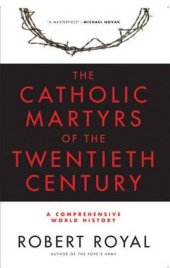 book The Catholic Martyrs of the Twentieth Century: A Comprehensive World History