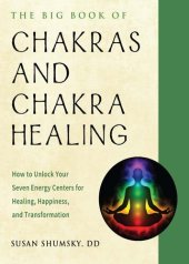 book The Big Book of Chakras and Chakra Healing: How to Unlock Your Seven Energy Centers for Healing, Happiness, and Transformation