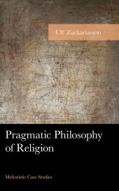 book Pragmatic Philosophy of Religion: Melioristic Case Studies