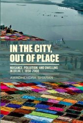 book In the City, out of Place: Nuisance, Pollution, and Dwelling in Delhi, c. 1850-2000