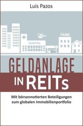 book Geldanlage in REITs: Mit börsennotierten Beteiligungen zum globalen Immobilienportfolio (German Edition)