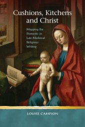 book Cushions, Kitchens and Christ: Mapping the Domestic in Late Medieval Religious Writing