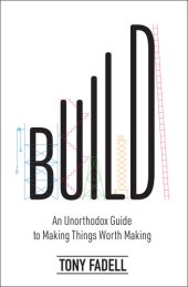 book Build: An Unorthodox Guide from the Designer of the IPod, IPad and Nest