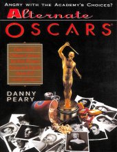 book Alternate Oscars: One Critic's Defiant Choices for Best Picture, Actor and Actress - From 1927 to the Present