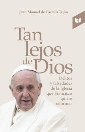 book Tan lejos de Dios: delitos y falsedades de la Iglesia que Francisco quiere reformar