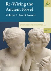 book Re-Wiring The Ancient Novel, 2 Volume set: Volume 1: Greek Novels, Volume 2: Roman Novels and Other Important Texts