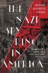 book The Nazi Spy Ring in America: Hitler's Agents, the FBI, and the Case That Stirred the Nation