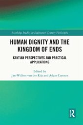 book Human Dignity and the Kingdom of Ends: Kantian Perspectives and Practical Applications (Routledge Studies in Eighteenth-Century Philosophy)