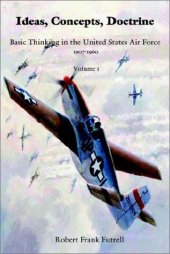 book Ideas, Concepts, Doctrine - Basic Thinking in the USAF 1907-1960 (Volume 1)