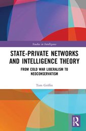 book State-private Networks and Intelligence Theory: From Cold War Liberalism to Neoconservatism