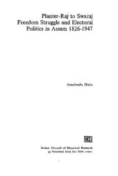 book Planter-raj to swaraj : freedom struggle and electoral politics in Assam, 1826-1947