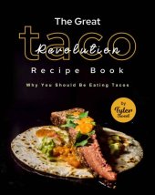 book The Great Taco Revolution Recipe Book: Why You Should Be Eating Tacos