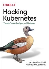 book Hacking Kubernetes: Threat-Driven Analysis and Defense