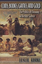 book Coins, Bodies, Games, and Gold: The Politics of Meaning in Archaic Greece