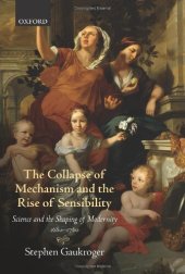 book The Collapse of Mechanism and the Rise of Sensibility_Science and the Shaping of Modernity, 1680-1760