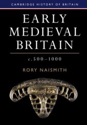 book Early Medieval Britain, c. 500–1000 (Cambridge History of Britain)