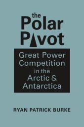 book The Polar Pivot: Great Power Competition in the Arctic and Antarctica