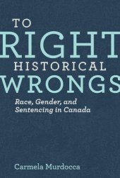 book To Right Historical Wrongs: Race, Gender, and Sentencing in Canada