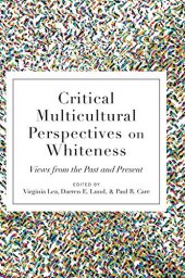 book Critical Multicultural Perspectives on Whiteness: Views from the Past and Present