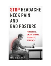 book Stop Headache, Neck Pain and Bad Posture: For Adults, Online Gamers, Teenagers, Students