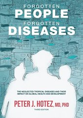 book Forgotten People, Forgotten Diseases: The Neglected Tropical Diseases and Their Impact on Global Health and Development (ASM Books)