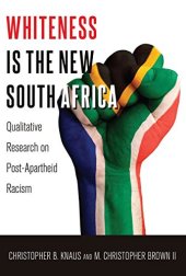 book Whiteness Is the New South Africa: Qualitative Research on Post-Apartheid Racism