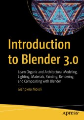 book Introduction to Blender 3.0: Learn Organic and Architectural Modeling, Lighting, Materials, Painting, Rendering, and Compositing with Blender