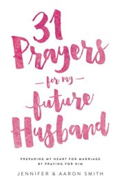 book 31 Prayers For My Future Husband: Preparing My Heart for Marriage by Praying for Him