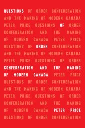 book Questions of Order: Confederation and the Making of Modern Canada