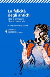 book La felicità degli antichi. Idee e immagini di una buona vita