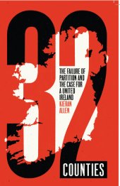 book 32 Counties: The Failure of Partition and the Case for a United Ireland