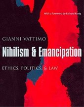 book Nihilism and Emancipation: Ethics, Politics, and Law (European Perspectives: A Series in Social Thought and Cultural Criticism)