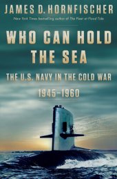 book Who Can Hold the Sea : The U.S. Navy in the Cold War 1945-1960