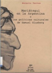 book Mariátegui en la Argentina o las políticas culturales de Samuel Glusberg