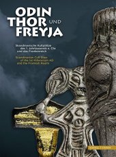 book Odin, Thor und Freyja: Skandinavische Kultplätze des 1. Jahrtausends n. Chr. und das Frankenreich = Scandinavian Cult Sites of the 1st Millennium AD and the Frankish Realm