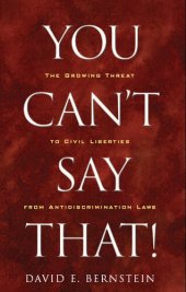 book You Can't Say That!: The Growing Threat to Civil Liberties From Antidiscrimination Laws