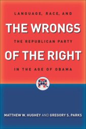 book The Wrongs of the Right: Language, Race, and the Republican Party in the Age of Obama