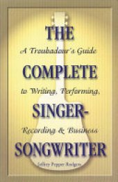 book The Complete Singer-songwriter: A Troubadour's Guide to Writing, Performing, Recording & Business