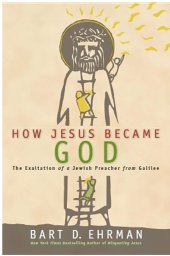 book How Jesus Became God: The Exaltation of a Jewish Preacher from Galilee