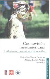 book Cosmovisión mesoamericana. Reflexiones, polémicas y etnografías