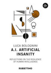 book A.I. Artificial Insanity. Reflections on the Resilience of Human Intelligence