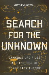 book Search for the Unknown: Canada's UFO Files and the Rise of Conspiracy