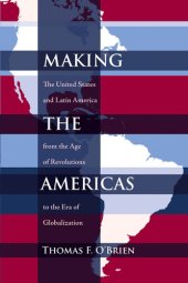 book Making the Americas: The United States and Latin America From the Age of Revolutions to the Era of Globalization