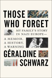 book Those Who Forget: My Family's Story in Nazi Europe – A Memoir, A History, A Warning