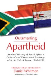 book Outsmarting Apartheid: An Oral History of South Africa's Cultural and Educational Exchange With the United States, 1960-1999