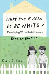 book What Does It Mean to Be White?: Developing White Racial Literacy