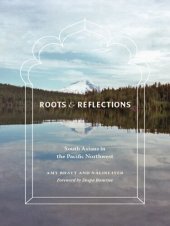 book Roots and reflections : South Asians in the Pacific Northwest