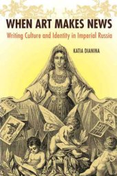 book When art makes news : writing culture and identity in Imperial Russia