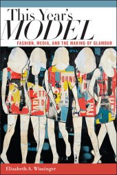 book This year's model : fashion, media, and the making of glamour