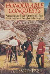 book Honourable conquests : an account of the enduring work of the Royal Engineers throughout the empire